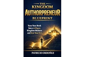 The Kingdom Authorpreneur Blueprint: Turn Your Book Into a Six-Figure Kingdom Business and Exit Your 9-5