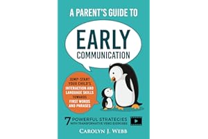 A Parent’s Guide To Early Communication: Jump-Start Your Child’s Interaction and Language Skills Towards First Words and Phrases - 7 Powerful Strategies With Transformative Video Exercises