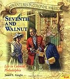 Front cover for the book Seventh and Walnut: Life in Colonial Philadelphia (Adventures in Colonial America) by James E. Knight