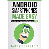 Android Smartphones Made Easy: The Beginners Guide Made For Beginners (Computers Made Easy)