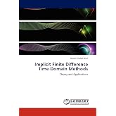 Implicit Finite Difference Time Domain Methods: Theory and Applications