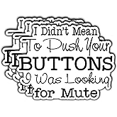 3Pcs I Didn't Mean to Push Your Buttons I was Looking for Mute Funny Quotes Vinyl Stickers Durable for Laptops Water Bottles Phones Tumblers Notebooks Cars Mugs Size 3 x 2.4 Inch