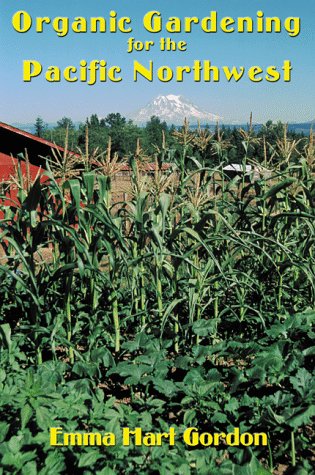 Organic Gardening for the Pacific Northwest by Emma H. Gordon