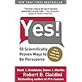 Yes!: 50 Scientifically Proven Ways to Be Persuasive