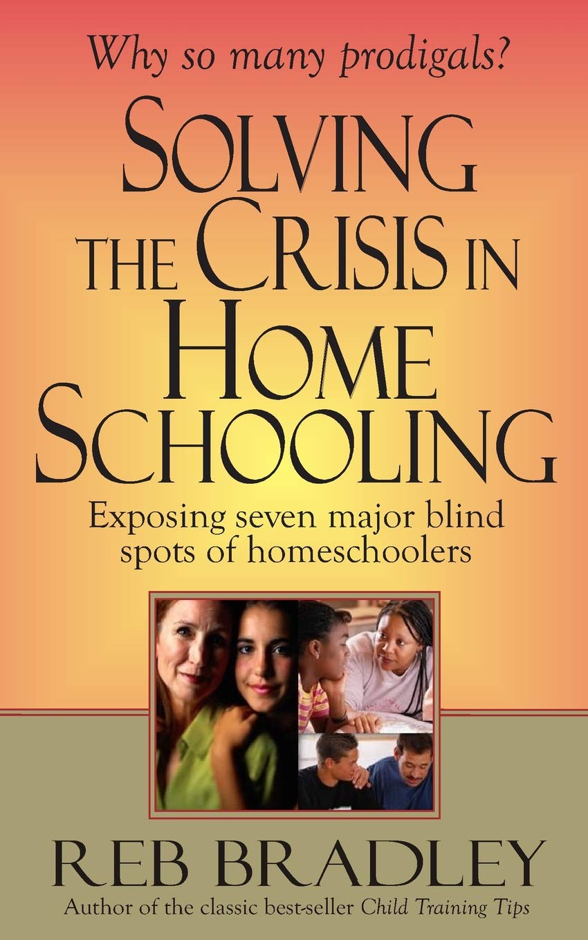Solving The Crisis In Homeschooling Exposing Seven Major Blind Spots Of Homeschoolers Bradley Reb 9781493714896 Amazon Com Books