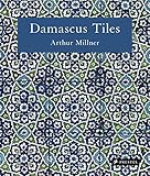 Damascus Tiles: Mamluk and Ottoman Architectural Ceramics from Syria by Arthur Millner, Sheila R. Canby
