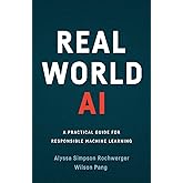 Real World AI: A Practical Guide for Responsible Machine Learning