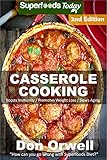 Casserole Cooking: Over 70 Quick & Easy Gluten Free Low Cholesterol Whole Foods Recipes full of Antioxidants & Phytochemicals (Natural Weight Loss Transformation Book 89) by Don Orwell
