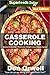 Casserole Cooking: Over 70 Quick & Easy Gluten Free Low Cholesterol Whole Foods Recipes full of Antioxidants & Phytochemicals (Natural Weight Loss Transformation Book 89) by Don Orwell