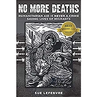 No More Deaths: Humanitarian Aid is Never a Crime, Saving Lives of Migrants book cover No More Deaths: Humanitarian Aid is Never a Crime, Saving Lives of Migrants book cover