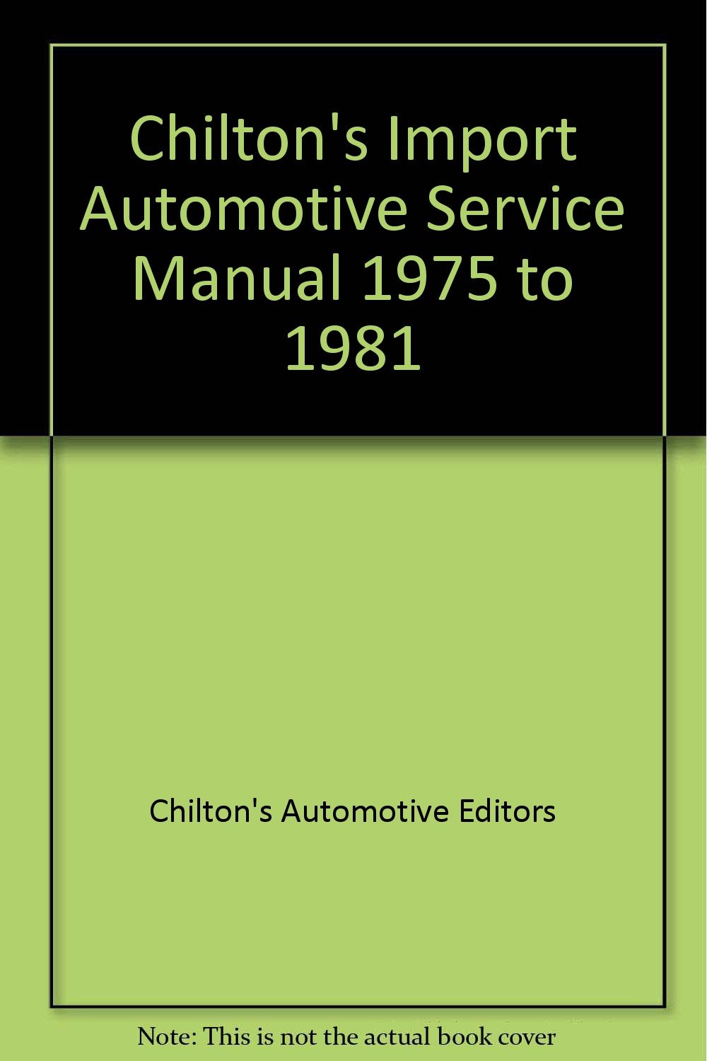 Chilton's Import Automotive Service Manual 1975 to 1981 Hardcover – 1981