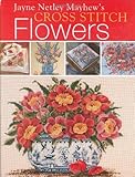 Jayne Netley Mayhew's Cross Stitch Flowers (Jayne Netley Mayhew's Cross Stitch) by Jayne Mayhew