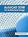AutoCAD 2016 For Architectural Design: Floor Plans, Elevations, Printing, 3D Architectural Modeling, and Rendering