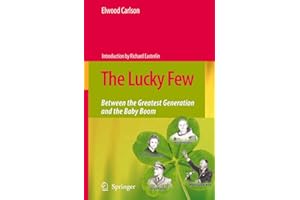 The Lucky Few: Between the Greatest Generation and the Baby Boom