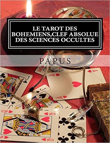 Le Tarot Des Bohemiens Clef Absolue Des Sciences Occultes French Edition Papus 9791092025101 Amazon Com Books