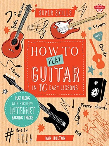 How to Play Guitar in 10 Easy Lessons: Play along with exclusive Internet backing tracks (Super Skills)