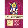 Thirsty, and You Gave Me Drink; Homilies and Reflections for Cycle C