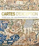 Cartes d'exceptions - 3500 ans de représentation du monde (French Edition) by 