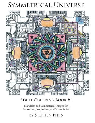 Symmetrical Universe Adult Coloring Book #1: Mandalas and Symmetrical Images for Relaxation, Inspira Symmetrical Universe Adult Coloring Book #1: Mandalas and Symmetrical Images for Relaxation, Inspira