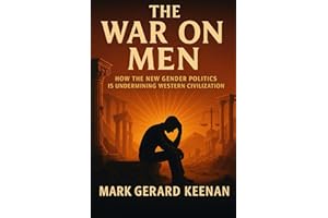 The War on Men: How the New Gender Politics Is Undermining Western Civilization