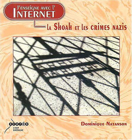 J'enseigne avec l'Internet la Shoah et les crimes nazis