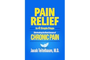 PAIN RELIEF in 4 Simple Steps: Eliminating the Root Causes of Chronic Pain