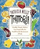 Patricia Wells' Trattoria : Healthy, Simple, Robust Fare Inspired by the Small Family Restaurants of Patricia Wells' Trattoria : Healthy, Simple, Robust Fare Inspired by the Small Family Restaurants of