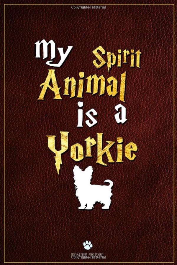 My Spirit Animal is Yorkie: 100 Page Yorkie Notebook ~ Journal (6x9)