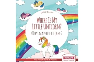 Where Is My Little Unicorn? - Où est ma petite licorne ?: Bilingual Children's Picture Book English-French with Pics to Color (Where Is.? - Où est.?)