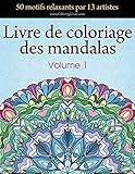 Livre de coloriage des mandalas: 50 motifs relaxants par 13 artistes, coloration de présence attentive pour les adultes, volume 1 (Collection de mandala libérateur de stress) (French Edition) by ColoringCraze
