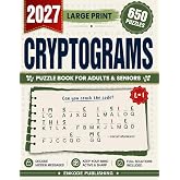 Large Print Cryptograms Puzzle Book For Adults and Seniors with 650 Puzzles: Crack 650 Hidden Messages Through Clever Quotes, Spacious Layouts, and Relaxing Daily Brain Exercise