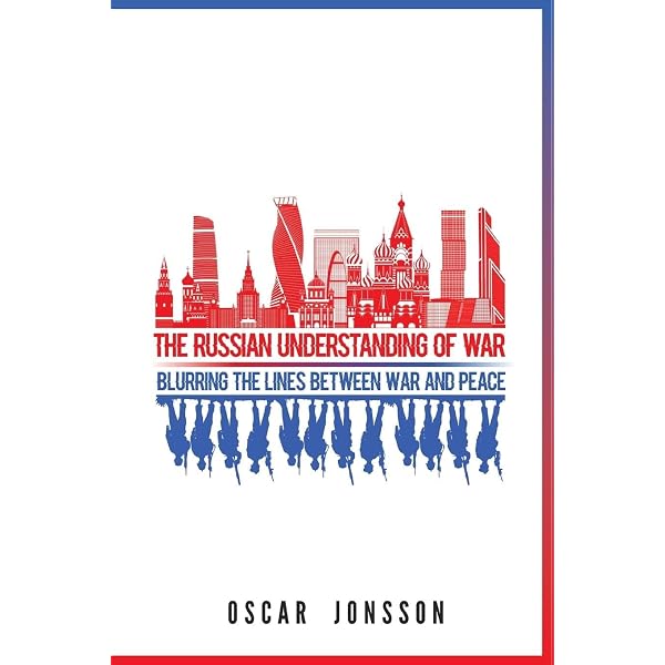 The Russian Understanding of War: Blurring the Lines between War