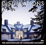 DISTILLATIONS: THE ARCHITECTURE OF MARGARET McCURRY by 