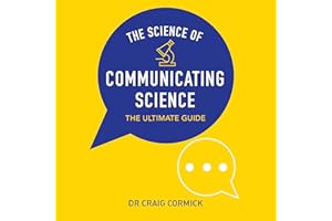 The Science of Communicating Science: The Ultimate Guide