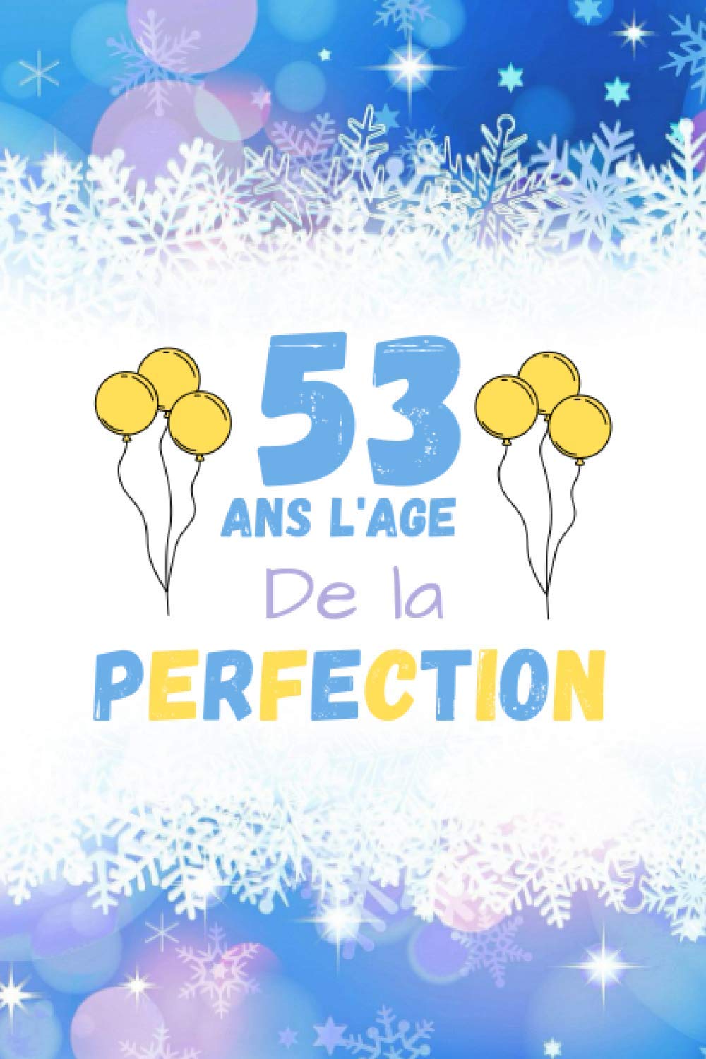 53 Ans L Age De La Perfection Cadeau Anniversaire 53 Ans Homme Femme Maman Papa Cadeau De Joyeux Anniversaire Pour 53 Ans Amie Et Fille Garcon Un Souvenir De L Anniversaire D Un