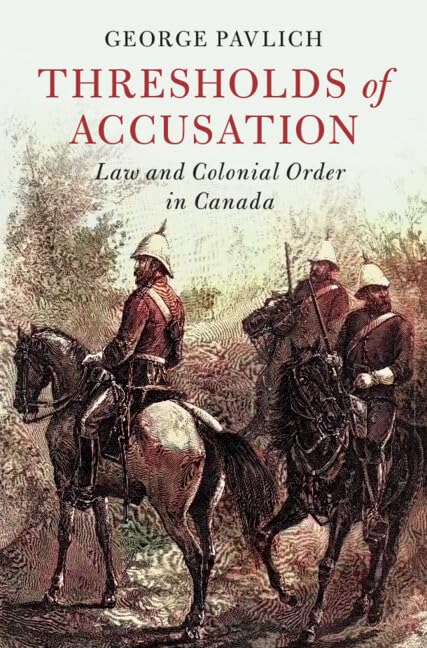 Thresholds of Accusation: Law and Colonial Order in Canada (Cambridge Historical Studies in American Law and Society) (English Edition)