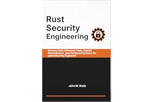 Rust Security Engineering: Memory-Safe Offensive Tools, Exploit Development, and Hardened Systems for cybersecurity Engineers
