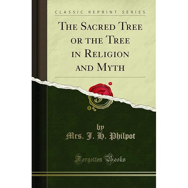 The Sacred Tree or: The Tree in Religion and Myth: Philpot, J.H.