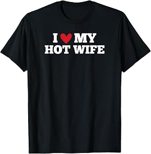 I Love My Hot Wife Funny Birthday Anniversary T-Shirt