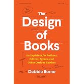 The Design of Books: An Explainer for Authors, Editors, Agents, and Other Curious Readers (Chicago Guides to Writing, Editing, and Publishing)