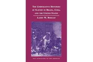 The Comparative Histories of Slavery in Brazil, Cuba, and the United States