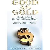 Good as Gold: How to Unleash the Power of Sound Money