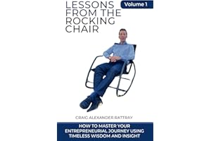 Lessons From the Rocking Chair: How Business Owners Can Master Their Entrepreneurial Journey Using Timeless Wisdom and Insight