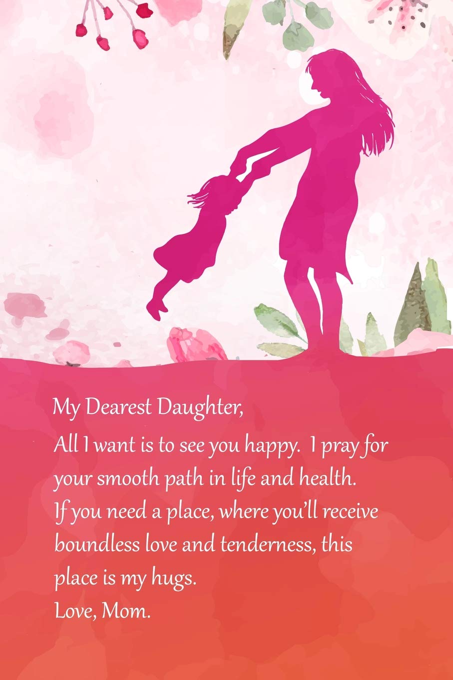 My Dearest Daughter All I Want Is To See You Happy I Pray For Your Smooth Path In Life And Health If You Need A Place Where You Ll Receive Inch