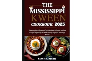 The Mississippi Kween cookbook 2025: The Complete Collection of 85+ Quick and Delicious Southern Recipes Inspired by the Bold Culinary Legacy of Mississippi Kween