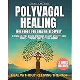 Polyvagal Healing Workbook For Trauma Recovery: Simple science-based practices to calm anxiety, ease stress, regulate your nervous system, and heal—without reliving the past