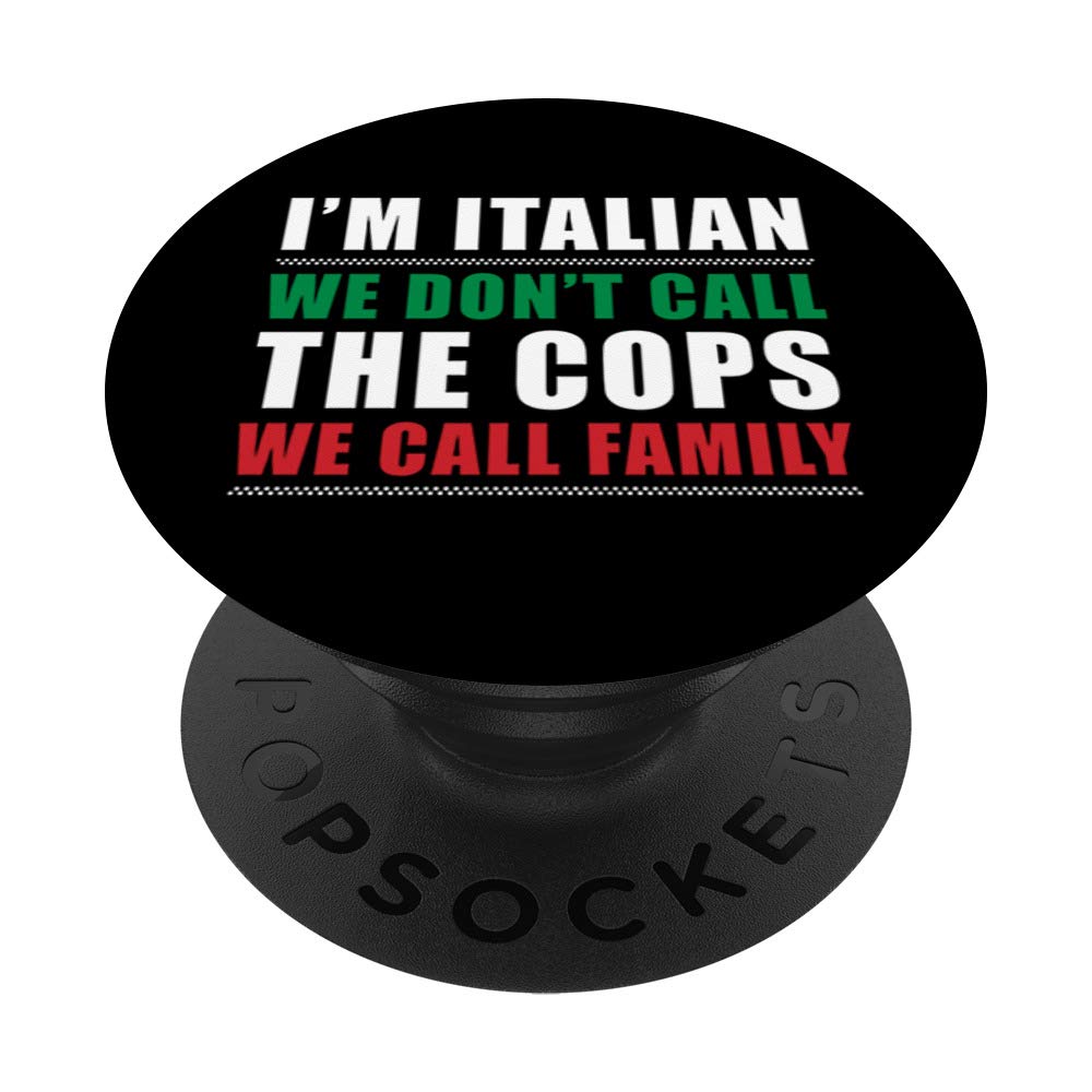 I'm Italian We Don't Call The Cops We Call Family Italy Flag PopSockets Swappable PopGrip