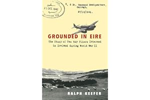Grounded in Eire: The Story of Two RAF Fliers Interned in Ireland during World War II
