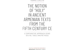 The Notion of »holy« in Ancient Armenian Texts from the Fifth Century CE: A Comparative Approach Using Digital Tools and Meth