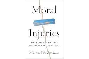 Moral Injuries: When Good Conscience Suffers in a World of Hurt